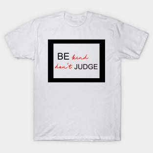 Be kind, don't judge T-Shirt